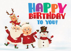 Santa, Mrs Claus, Rudolph, and Snowman wishing you a happy birthday